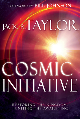 Cosmic Initiative: Restoring the Kingdom, Igniting the Awakening by Jack R. Taylor