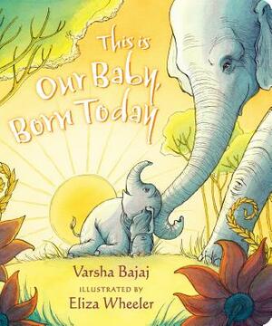 This Is Our Baby, Born Today by Varsha Bajaj