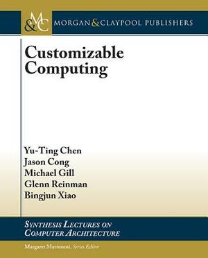 Customizable Computing by Michael Gill, Jason Cong, Yu-Ting Chen