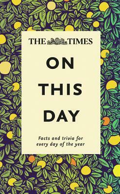 The Times On This Day: Facts and trivia for every day of the year by James Owen