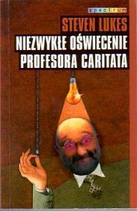 Niezwykłe oświecenie profesora Caritata: Komedia idei by Ludwik Stawowy, Steven Lukes