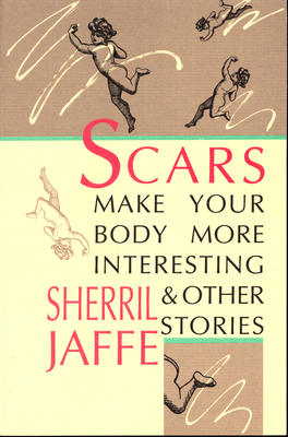 Scars Make Your Body More Interesting: & Other Stories by Sherril Jaffe