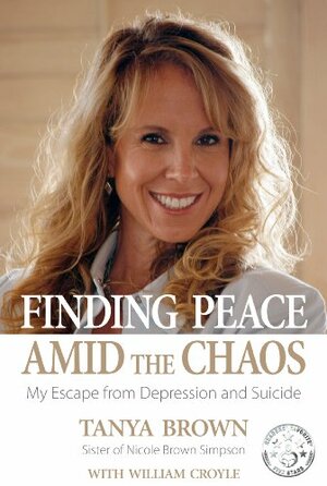 Finding Peace Amid the Chaos: My Escape From Depression and Suicide by Tanya Brown, William Croyle