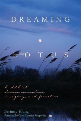 Dreaming in the Lotus: Buddhist Dream Narrative, Imagery & Practice by Serinity Young