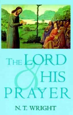 The Lord and His Prayer by N.T. Wright