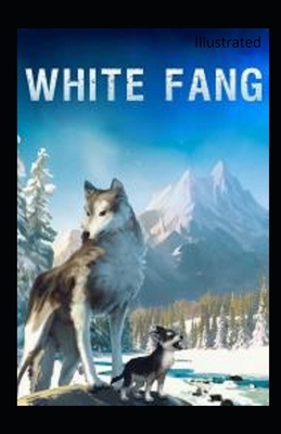 White Fang Illustrated by Jack London