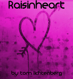 Raisinheart by Tom Lichtenberg