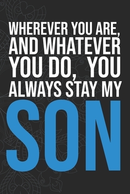 Wherever you are, And whatever you do, You always Stay My Son by Idol Publishing