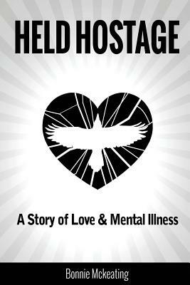 Held Hostage: A Story of Love & Mental Illness by Bonnie McKeating