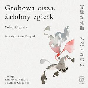 Grobowa cisza, żałobny zgiełk  by Yōko Ogawa