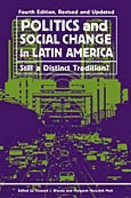 Politics and Social Change in Latin America: Still a Distinct Tradition?, 4th Edition by Howard J. Wiarda