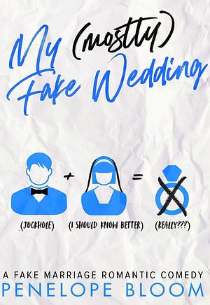 My (Mostly) Fake Wedding: A Fake Marriage Romantic Comedy (My (Mostly) Funny Romance Series Book 2) by Penelope Bloom