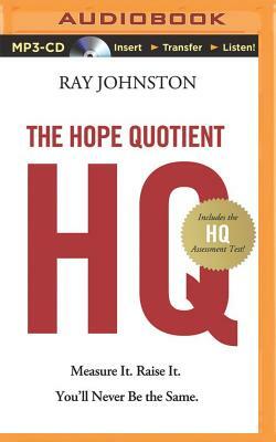 The Hope Quotient: Measure It. Raise It. You'll Never Be the Same. by Ray Johnston