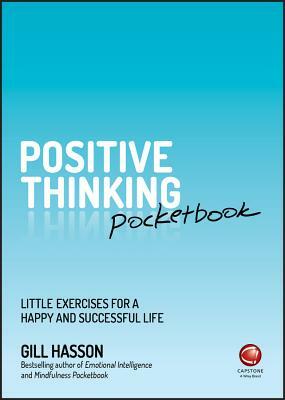 Positive Thinking Pocketbook: Little Exercises for a Happy and Successful Life by Gill Hasson