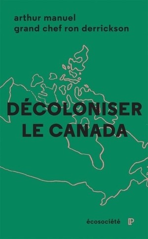 Décoloniser le Canada by Grand Chef Ronald M. Derrickson, Genevieve Boulanger, Arthur Manuel