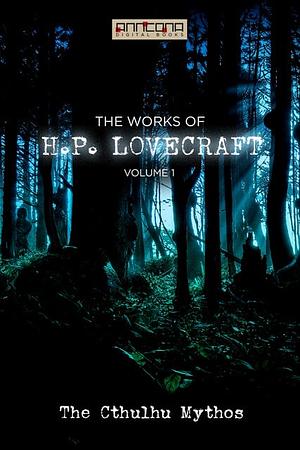 The Works of H.P. Lovecraft Vol. I - The Cthulhu Mythos by H.P. Lovecraft