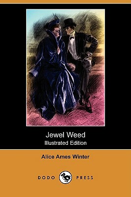 Jewel Weed (Illustrated Edition) (Dodo Press) by Alice Ames Winter