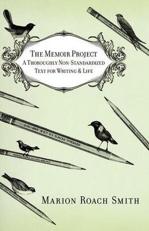 The Memoir Project: A Thoroughly Non-Standardized Text for WritingLife by Marion Roach Smith, Marion Roach Smith