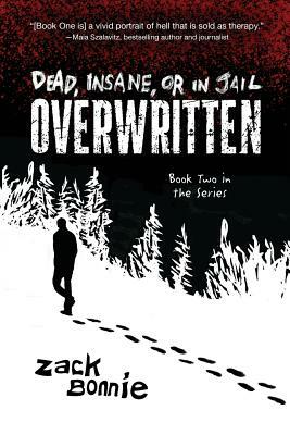 Dead, Insane, or in Jail: Overwritten by Zack Bonnie