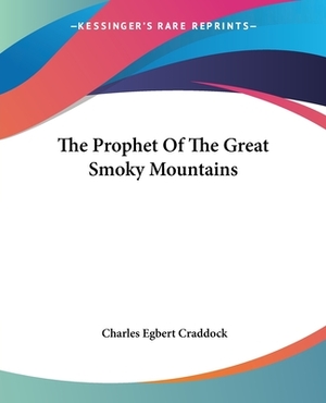 The Prophet of the Great Smoky Mountains by Charles Egbert Craddock