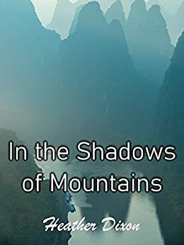 In the Shadows of Mountains by Heather Dixon