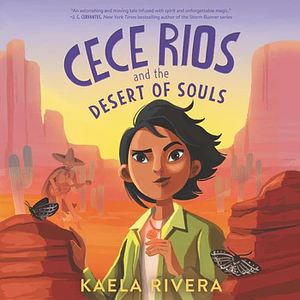 Cece Rios and the Desert of Souls by Kaela Rivera