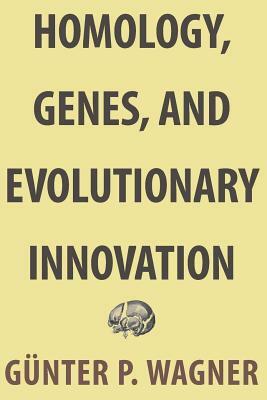 Homology, Genes, and Evolutionary Innovation by Günter P. Wagner