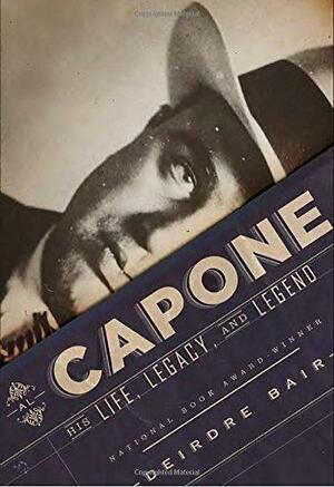 Al Capone: His Life, Legacy, and Legend by Deirdre Bair
