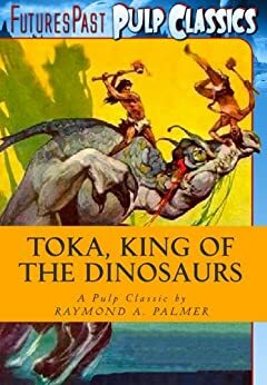 Toka, King_of_the_Dinosaurs Toka #1 by Raymond A. Palmer