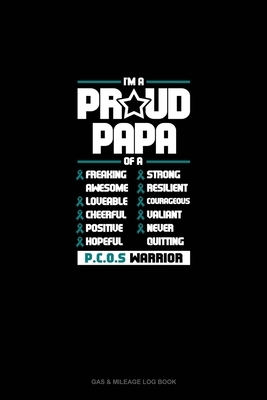 I'm A Proud Papa Of A Freaking Awesome, Loveable, Cheerful, Positive, Hopeful, Strong, Resilient, Courageous, Valiant, Never-Quitting PCOS Warrior: Ga by 