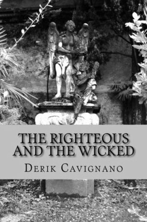 The Righteous and the Wicked by Derik Cavignano