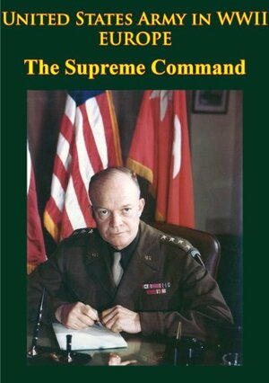 United States Army in WWII - Europe - the Supreme Command: Illustrated Edition by Forrest C. Pogue