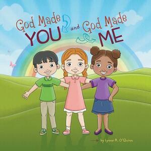 God Made You and God Made Me by Lynne R. O'Quinn