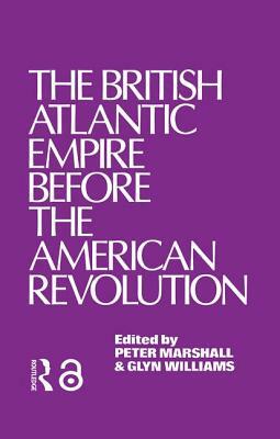 The British Atlantic Empire Before the American Revolution by Glyndwr Williams