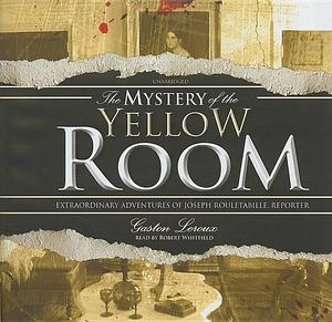 The Mystery of the Yellow Room by Gaston Leroux