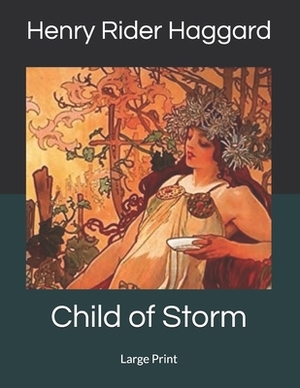 Child of Storm: Large Print by H. Rider Haggard