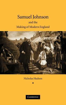 Samuel Johnson and the Making of Modern England by Nicholas Hudson