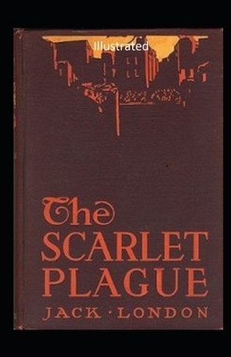 The Scarlet Plague Illustrated by by Jack London