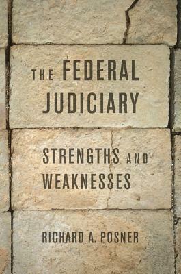 The Federal Judiciary: Strengths and Weaknesses by Richard A. Posner