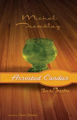 Assorted Candies for the Theatre by Michel Tremblay