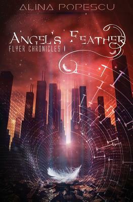 Angel's Feather - Flyer Chronicles I by Alina Popescu