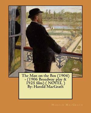 The Man on the Box (1904) - (1906 Broadway play & 1925 film) ( NOVEL ) By: Harold MacGrath by Harold Macgrath