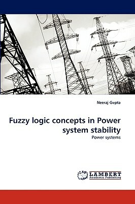 Fuzzy Logic Concepts in Power System Stability by Neeraj Gupta