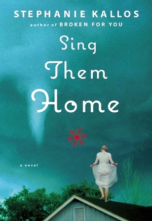 Sing Them Home by Stephanie Kallos