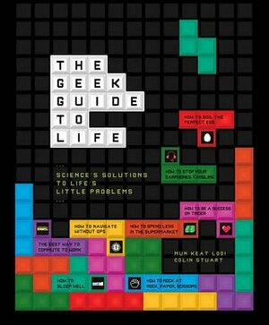 Geek Guide to Life by Colin Stuart, Mun Keat Looi