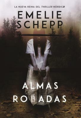 Almas Robadas: Una Novela by Emelie Schepp