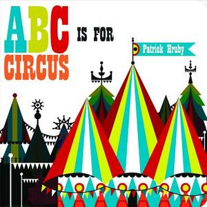 ABC Is for Circus by Patrick Hruby