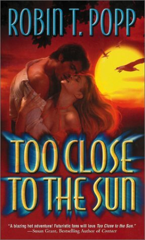 Too Close To The Sun by Robin T. Popp