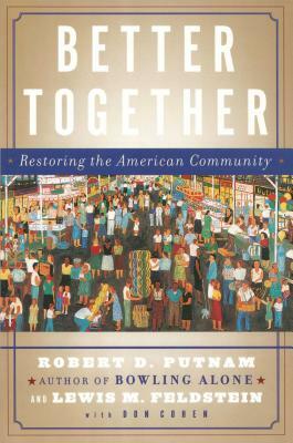 Better Together: Restoring the American Community by Robert D. Putnam, Lewis Feldstein