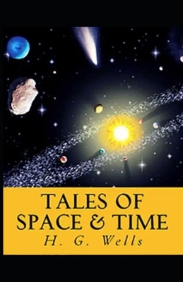 Tales of Space and Time Illustrated by H.G. Wells